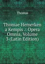 Thomae Hemerken a Kempis .: Opera Omnia, Volume 3 (Latin Edition) - Thomas à Kempis