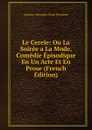 Le Cerele: Ou La Soiree a La Mode, Comedie Episodique En Un Acte Et En Prose (French Edition) - Antoine Alexandre Henri Poinsinet