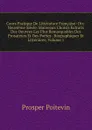 Cours Pratique De Litterature Francaise: Dix-Neuvieme Siecle. Moreeaux Choisis Extraits Des Oeuvres Les Plus Remarquables Des Prosateurs Et Des Poetes . Biographiques Et Litteraires, Volume 1 - Prosper Poitevin