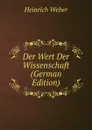 Der Wert Der Wissenschaft (German Edition) - Heinrich Weber
