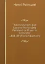 Thermodynamique: Lecons Professees Pendant Le Premier Semestre 1888-89 (French Edition) - Henri Poincaré