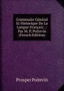 Grammaire General Et Historique De La Langue Francais . / Par M. P. Poitevin (French Edition) - Prosper Poitevin
