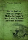 Petits Poetes Francais Depuis Malherbe Jusqu.a Nos Jours, Volume 1 (French Edition) - Prosper Poitevin