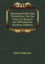 Naturgeschichte Des Tierreiches: Fur Die Unter En Klassen Der Mittelschule (German Edition) - Alois Pokorny