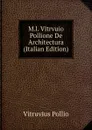 M.l. Vitrvuio Pollione De Architectura (Italian Edition) - Vitruvius Pollio