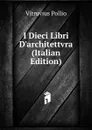 I Dieci Libri D.architettvra (Italian Edition) - Vitruvius Pollio