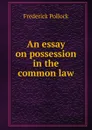 An essay on possession in the common law - Frederick Pollock