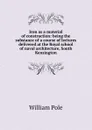 Iron as a material of construction: being the substance of a course of lectures delivered at the Royal school of naval architecture, South Kensington - William Pole