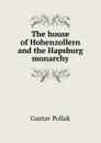 The house of Hohenzollern and the Hapsburg monarchy - Gustav Pollak
