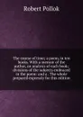 The course of time; a poem, in ten books. With a memoir of the author, an analysis of each book; divisions of the subjects embraced in the poem: and a . The whole prepared expressly for this edition - Robert Pollok