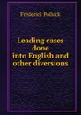 Leading cases done into English and other diversions - Frederick Pollock