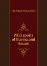 Wild sports of Burma and Assam - Fitz William Thomas Pollok