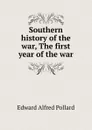 Southern history of the war, The first year of the war - Edward Alfred Pollard