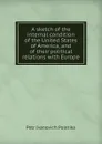 A sketch of the internal condition of the United States of America, and of their political relations with Europe - Petr Ivanovich Poletika