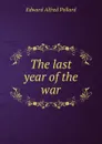 The last year of the war - Edward Alfred Pollard