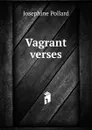 Vagrant verses. - Josephine Pollard