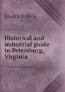 Historical and industrial guide to Petersburg, Virginia - Edward Pollock