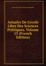 Annales De L.ecole Libre Des Sciences Politiques, Volume 13 (French Edition) - Ecole Libre Des Sciences Politiques