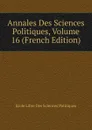 Annales Des Sciences Politiques, Volume 16 (French Edition) - Ecole Libre Des Sciences Politiques