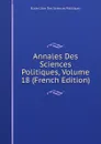 Annales Des Sciences Politiques, Volume 18 (French Edition) - Ecole Libre Des Sciences Politiques