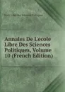 Annales De L.ecole Libre Des Sciences Politiques, Volume 10 (French Edition) - Ecole Libre Des Sciences Politiques