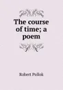 The course of time; a poem - Robert Pollok