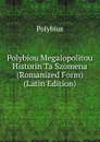 Polybiou Megalopolitou Historin Ta Szomena (Romanized Form) (Latin Edition) - Polybius