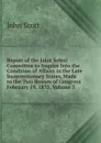 Report of the Joint Select Committee to Inquire Into the Condition of Affairs in the Late Insurrectionary States, Made to the Two Houses of Congress February 19, 1872, Volume 3 - John Scott
