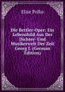 Die Bettler-Oper: Ein Lebensbild Aus Der Dichter- Und Musikerwelt Der Zeit Georg I. (German Edition) - Elise Polko