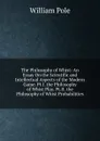The Philosophy of Whist: An Essay On the Scientific and Intellectual Aspects of the Modern Game. Pt.I. the Philosophy of Whist Play. Pt.II. the Philosophy of Whist Probabilities - William Pole