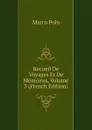 Recueil De Voyages Et De Memoires, Volume 3 (French Edition) - Marco Polo