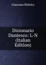 Dizionario Dantesco: L-N (Italian Edition) - Giacomo Poletto