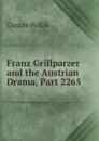 Franz Grillparzer and the Austrian Drama, Part 2265 - Gustav Pollak