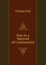 Iron As a Material of Construction - William Pole