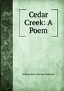 Cedar Creek: A Poem - William Henry Harrison Polhamus