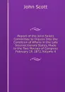 Report of the Joint Select Committee to Inquire Into the Condition of Affairs in the Late Insurrectionary States, Made to the Two Houses of Congress February 19, 1872, Volume 4 - John Scott
