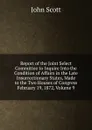 Report of the Joint Select Committee to Inquire Into the Condition of Affairs in the Late Insurrectionary States, Made to the Two Houses of Congress February 19, 1872, Volume 9 - John Scott