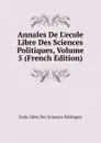 Annales De L.ecole Libre Des Sciences Politiques, Volume 5 (French Edition) - Ecole Libre Des Sciences Politiques