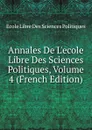 Annales De L.ecole Libre Des Sciences Politiques, Volume 4 (French Edition) - Ecole Libre Des Sciences Politiques