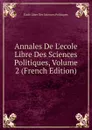 Annales De L.ecole Libre Des Sciences Politiques, Volume 2 (French Edition) - Ecole Libre Des Sciences Politiques