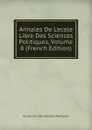 Annales De L.ecole Libre Des Sciences Politiques, Volume 8 (French Edition) - Ecole Libre Des Sciences Politiques