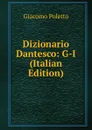 Dizionario Dantesco: G-I (Italian Edition) - Giacomo Poletto