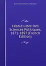 L.ecole Libre Des Sciences Politiques, 1871-1897 (French Edition) - Ecole Libre Des Sciences Politiques