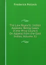 The Law Reports: Indian Appeals: Being Cases in the Privy Council On Appeal from the East Indies, Volume 31 - Frederick Pollock