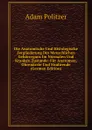 Die Anatomische Und Histologische Zergliederung Des Menschlichen Gehororgans Im Normalen Und Kranken Zustande: Fur Anatomen, Ohrenarzte Und Studirende (German Edition) - Adam Politzer