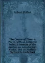 The Course of Time: A Poem. with an Enlarged Index, a Memoir of the Author, an Introductory Notice, and an Analysis Prefixed to Each Book - Robert Pollok