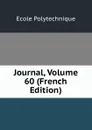 Journal, Volume 60 (French Edition) - Ecole Polytechnique
