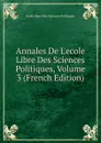 Annales De L.ecole Libre Des Sciences Politiques, Volume 3 (French Edition) - Ecole Libre Des Sciences Politiques