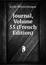 Journal, Volume 55 (French Edition) - Ecole Polytechnique