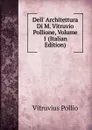 Dell. Architettura Di M. Vitruvio Pollione, Volume 1 (Italian Edition) - Vitruvius Pollio